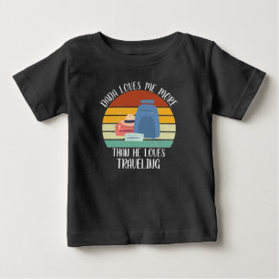CUSTOM Dada Loves Me More Than He Loves Traveling Baby T-Shirt