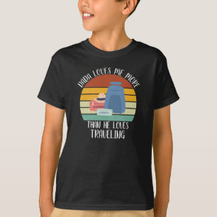 CUSTOM Dada Loves Me More Than He Loves Traveling T-Shirt