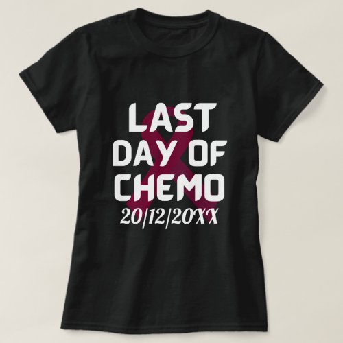 CUSTOM DATE Last Day of Chemo BREAST CANCER   T_Shirt