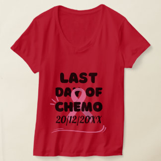 CUSTOM DATE Last Day of Chemo BREAST CANCER  T-Shirt