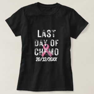 CUSTOM DATE Last Day of Chemo BREAST CANCER T-Shirt