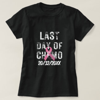 CUSTOM DATE Last Day of Chemo BREAST CANCER  T-Shirt