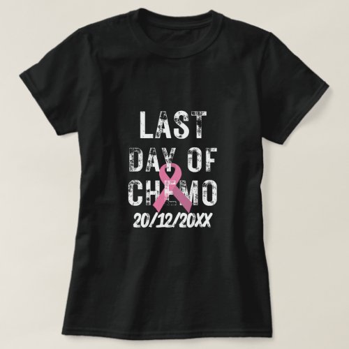 CUSTOM DATE Last Day of Chemo BREAST CANCER  T_Shirt