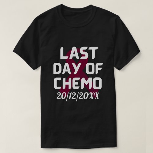 CUSTOM DATE Last Day of Chemo BREAST CANCER  T_Shirt