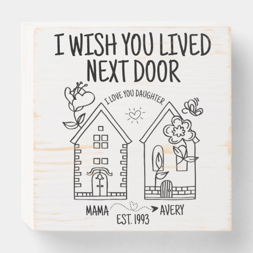 Custom Daughter Gift I Wish You Lived Next Door Wooden Box Sign