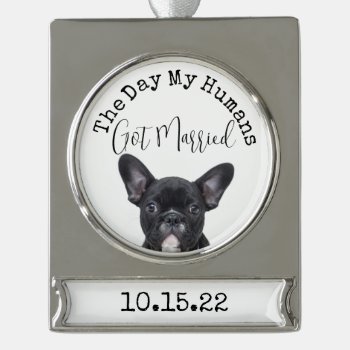 Custom Day My Humans Got Married Pet Dog Photo Silver Plated Banner Ornament by iBella at Zazzle