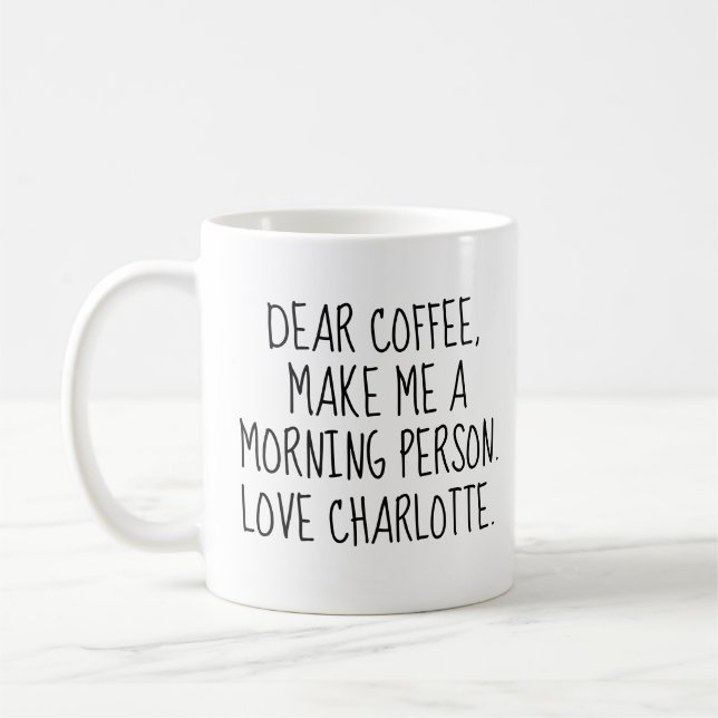 Custom 'Dear Coffee. Make Me a Morning Person.  Coffee Mug (Left)
