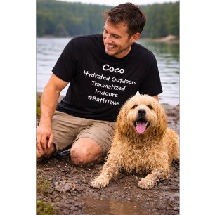 Custom Dog Hydrated Outdoors Traumatized Indoors T-Shirt