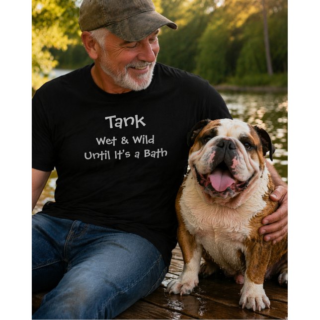 Custom Dog Lover | Wet and Wild Until Bath T-Shirt (Creator Uploaded)