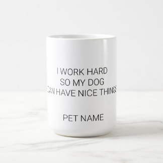 Custom Dog Name Mug - Minimalist I Work Hard Pet P
