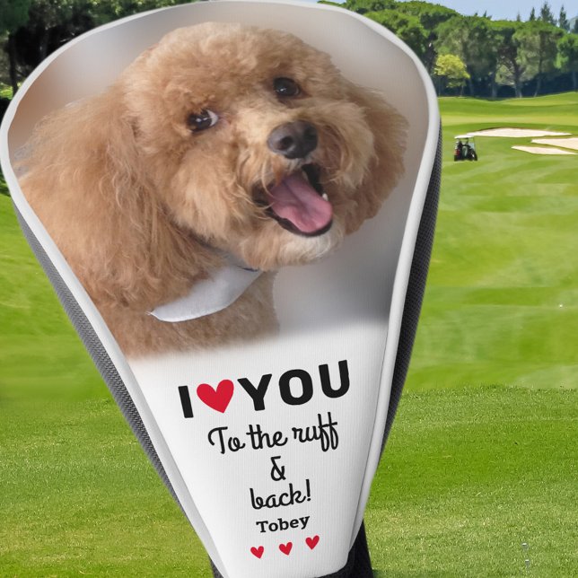 Custom Dog Photo I Love You to the Ruff & Back Golf Head Cover (I Love You To The Ruff & Back Dog Photo Custom Golf Head Cover)