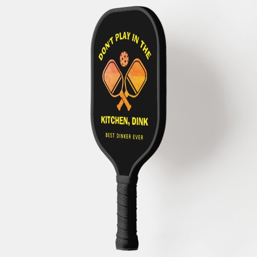 Custom DON'T PLAY IN THE KITCHEN, DINK Pickleball Paddle Zazzle