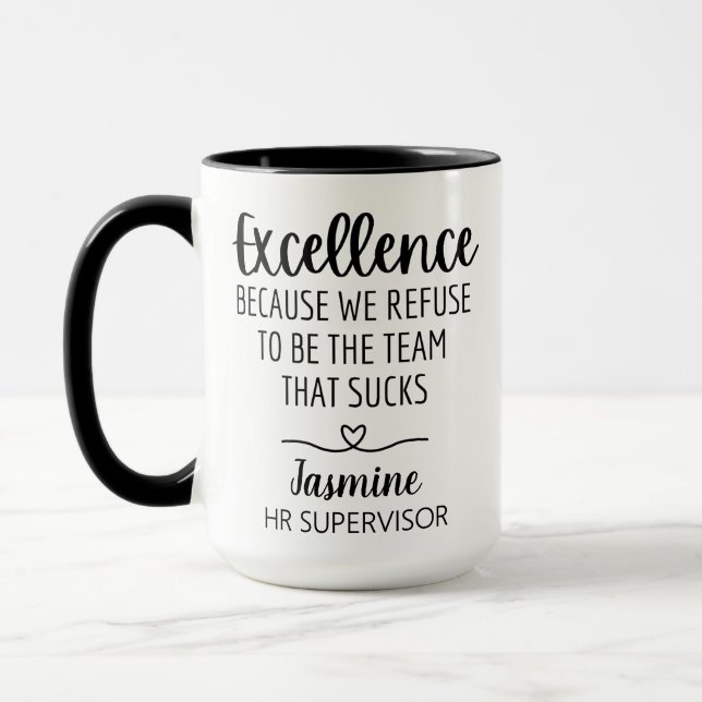 Custom Excellence Because We Refuse To Be The Team Mug (Left)