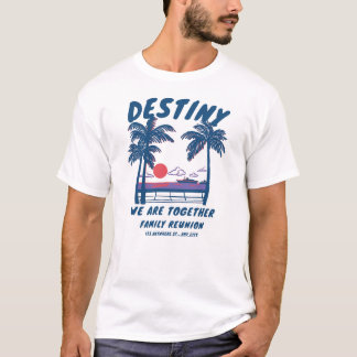 Custom Family Reunion Destiny We Are  Together  T-Shirt