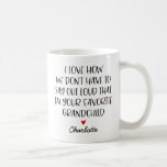 Custom Favorite Grandchild Coffee Mug<br><div class="desc">"I Love How We Don't Have To Say Out Loud That I'm Your Favorite Grandchild" Personalized Mugs. This is a gift sure to get a laugh. Great for Christmas,  Birthday,  Grandparent's Day,  Valentine's Day,  or  just because.</div>