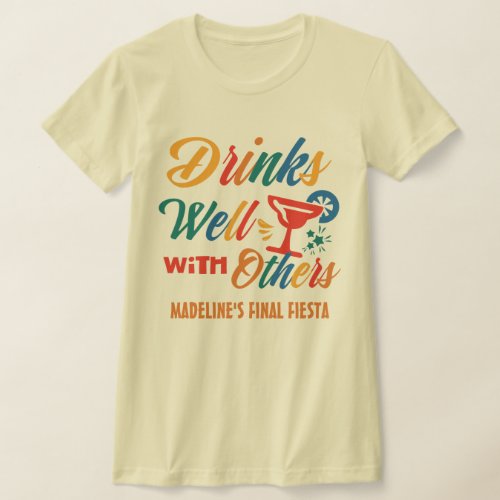 Custom Fiesta Bachelorette Drinks Well With Others T_Shirt