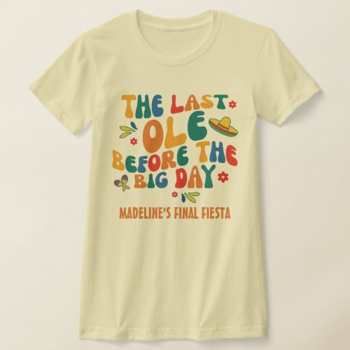 Custom Fiesta The Last Ole Before The Big Day T_Shirt