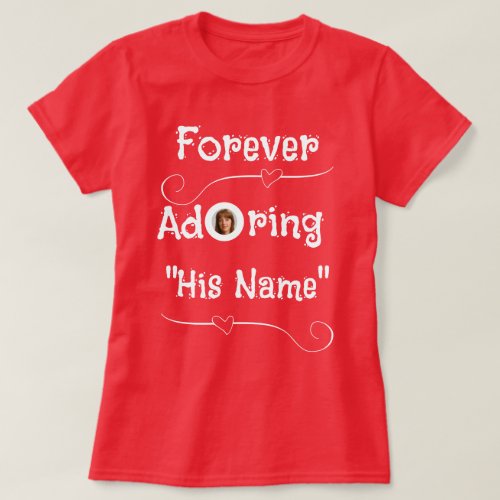 Custom Forever Adoring Him Valentines Day Hearts  T_Shirt