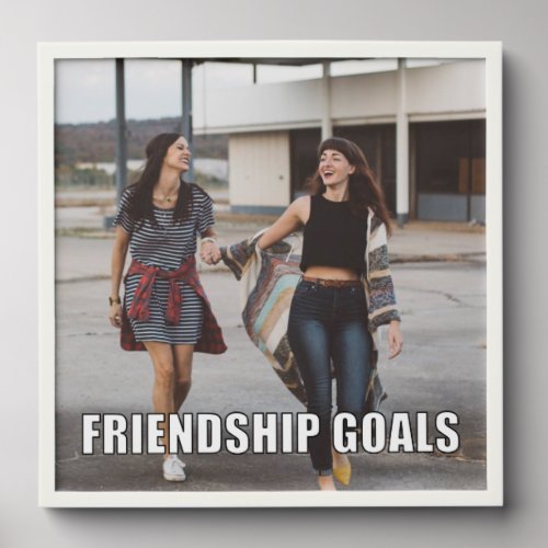 Custom Friends Photo Funny Friendship Goals Meme Peel And Stick Photo Tile