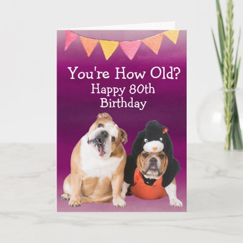 Custom funny 80th birthday from your Bulldog Card