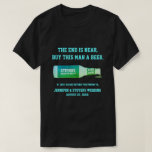 Custom Funny Bachelor Party Shirt<br><div class="desc">The end is near,  buy this man a beer. Custom name bachelor party shirt. Funny message can be personalized.</div>