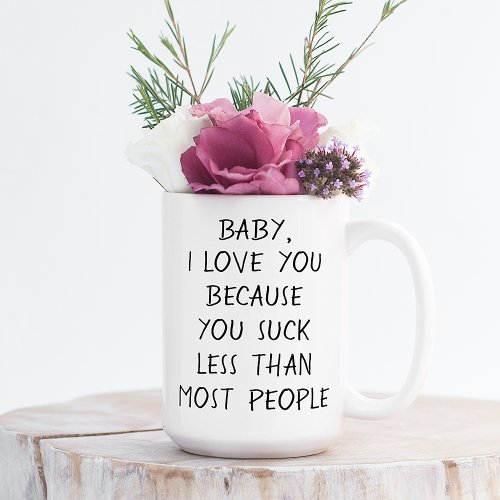 Custom Funny I Love You Because Quote Coffee Mug