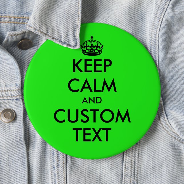 Custom funny Keep Calm colossal neon green 6 inch Button (In Situ)