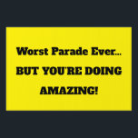 Custom Funny Marathon Cheer Sign<br><div class="desc">Custom funny marathon cheer sign with bold yellow and black text for high visibility. Features the hilarious message “Worst Parade Ever… BUT YOU’RE DOING AMAZING!” to motivate runners and spark smiles. Easily personalize with your own message—perfect for race day support,  marathon spectators,  and running events.</div>