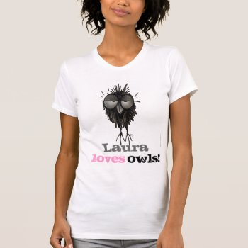 Custom Funny Owl Lover - Love Owls T-shirt by StrangeStore at Zazzle
