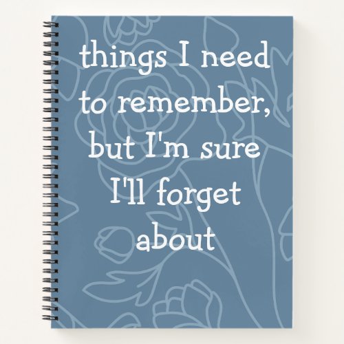 Custom Funny Quote for Forgetful People Notebook