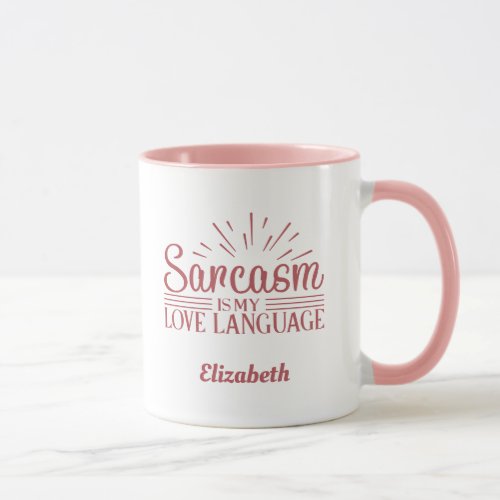 Custom Funny Sarcasm Is My Love Language Pink Mug