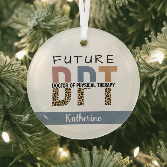 Custom Future DPT Doctor of Physical Therapy Glass Ornament (Insitu)