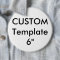 Custom Giant 6" Round Button Pin
