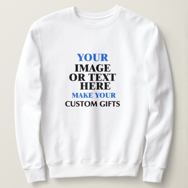 Custom Gift Ideas, Create Your Own Personalized Sweatshirt (Design Front)