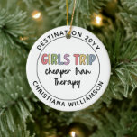 Custom Girls Trip Cheaper Than Therapy Girls Vacay Ceramic Ornament<br><div class="desc">Girls Trip Cheaper Than Therapy | Girls weekend | Girls Night Out - This funny and cute design is perfect for a girls trip or a girls night out.</div>