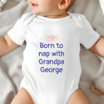 Custom Grandpa Gift From Baby, Nap, Baby Boy,  Bodysuit<br><div class="desc">Looking for a heartwarming and hilarious gift for a proud grandpa? This adorable baby bodysuit is perfect for bonding time with the newest family member! Featuring the playful phrase "Born to nap with Grandpa" plus Grandpa's name - or customize it even for a Great-Grandpa - it's a sweet and funny...</div>