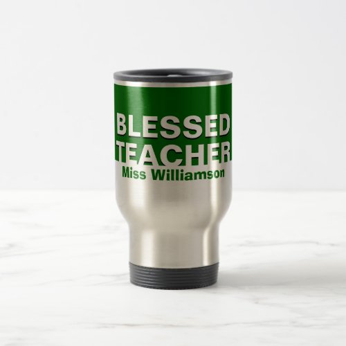 Custom Green BLESSED TEACHER Appreciation Travel Mug