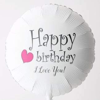 Custom Happy Birthday I Love You Balloon
