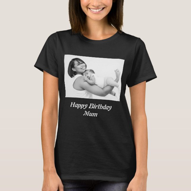 Custom Happy Birthday Mum Photo   T-Shirt (Front)