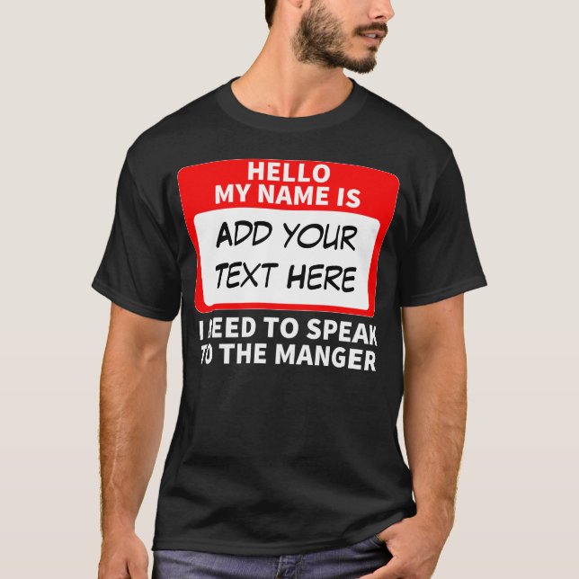 Custom Hello My Name is I Need To Speak To The T-Shirt (Front)
