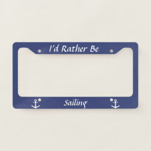 Custom Hobby I'd Rather Be (Sailing) with Anchors License Plate Frame