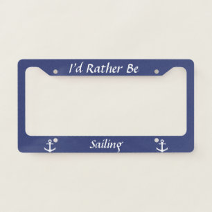 Custom Hobby I'd Rather Be (Sailing) with Anchors License Plate Frame