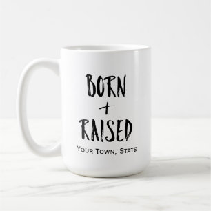Custom Hometown Born and Raised Coffee Mug