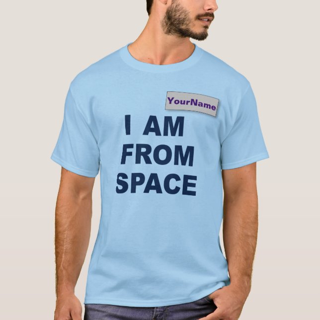 Custom "I am From Space" T-Shirt (Front)
