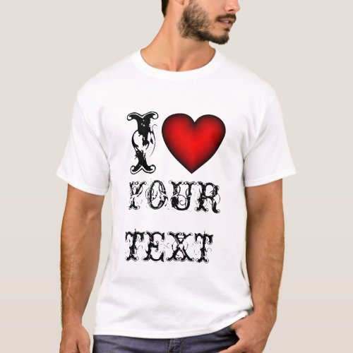 Custom i heart text t shirts  Make your own tee