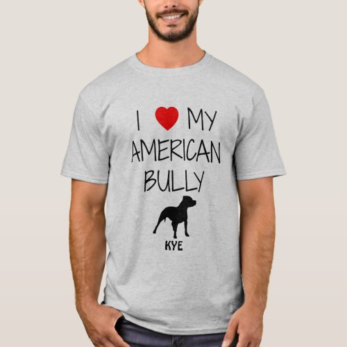 Custom I Love My American Bully Pitbull T_Shirt