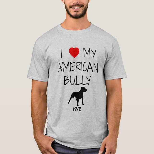 Custom I Love My American Bully Pitbull T-Shirt (Front)