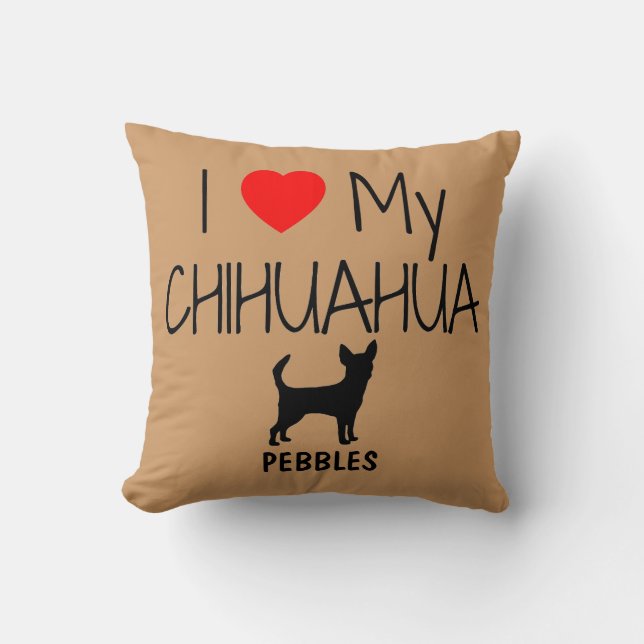 Custom I Love My Chihuahua Throw Pillow (Front)