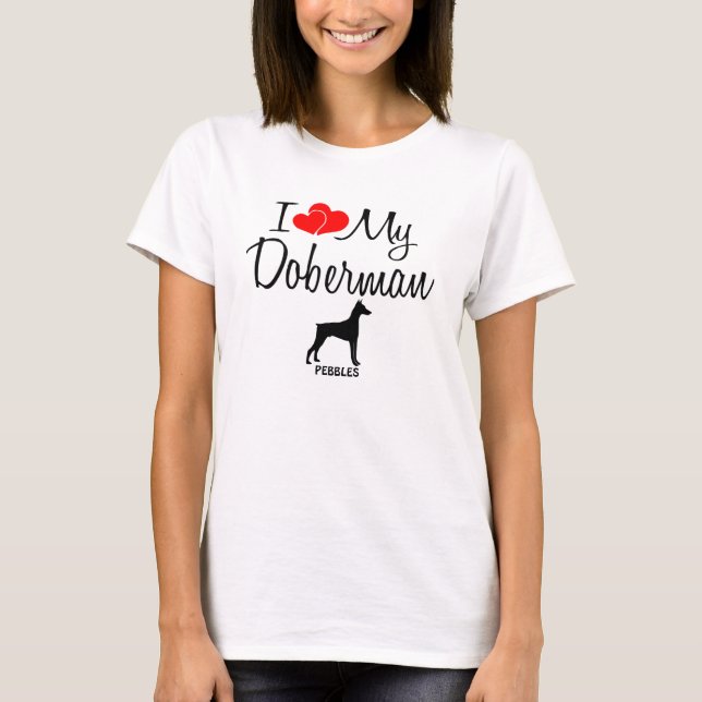 Custom I Love My Doberman T-Shirt (Front)