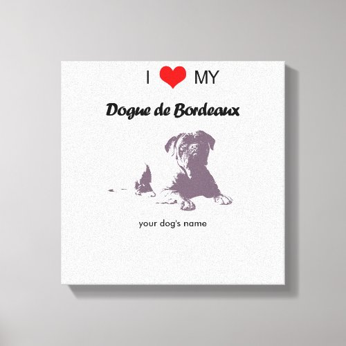 Custom I love my Dogue de Bordeaux canvas